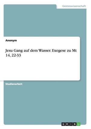 Jesu Gang auf dem Wasser. Exegese zu Mt 14, 22-33