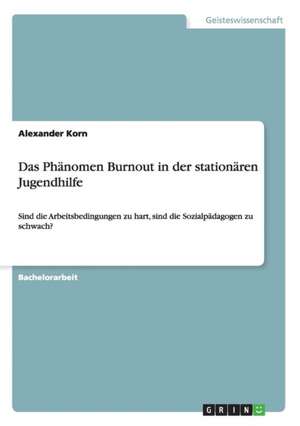 Das Phänomen Burnout in der stationären Jugendhilfe de Alexander Korn