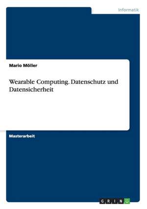 Wearable Computing. Datenschutz und Datensicherheit de Mario Möller