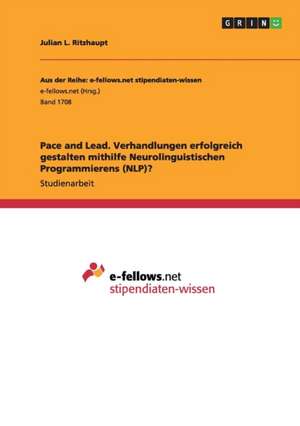 Pace and Lead. Verhandlungen erfolgreich gestalten mithilfe Neurolinguistischen Programmierens (NLP)? de Julian L. Ritzhaupt