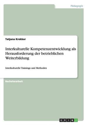 Interkulturelle Kompetenzentwicklung als Herausforderung der betrieblichen Weiterbildung de Tatjana Krekker