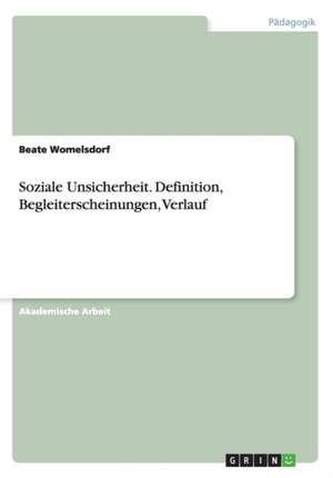 Soziale Unsicherheit. Definition, Begleiterscheinungen, Verlauf de Beate Womelsdorf