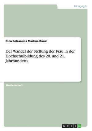 Der Wandel der Stellung der Frau in der Hochschulbildung des 20. und 21. Jahrhunderts de Nina Belkacem