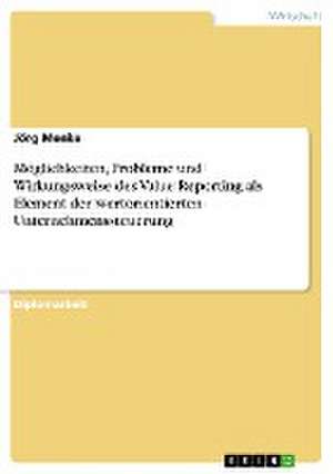 Möglichkeiten, Probleme und Wirkungsweise des Value Reporting als Element der wertorientierten Unternehmenssteuerung de Jörg Menke