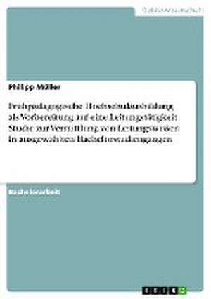 Frühpädagogische Hochschulausbildung als Vorbereitung auf eine Leitungstätigkeit. Studie zur Vermittlung von Leitungswissen in ausgewählten Bachelorstudiengängen de Philipp Müller