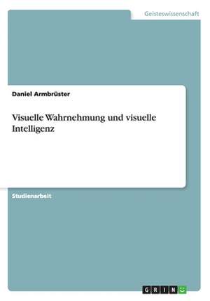 Visuelle Wahrnehmung und visuelle Intelligenz de Daniel Armbrüster