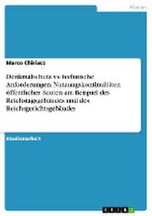 Denkmalschutz vs. technische Anforderungen. Nutzungskontinuitäten öffentlicher Bauten am Beispiel des Reichstagsgebäudes und des Reichsgerichtsgebäudes de Marco Chiriaco