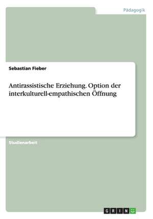 Antirassistische Erziehung. Option der interkulturell-empathischen Öffnung de Sebastian Fieber