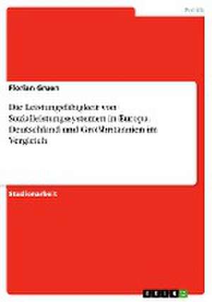 Die Leistungsfähigkeit von Sozialleistungssystemen in Europa. Deutschland und Großbritannien im Vergleich de Florian Gruen