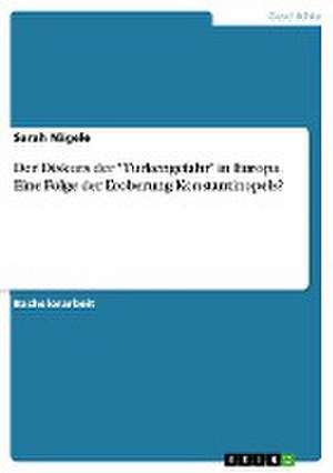 Der Diskurs der "Türkengefahr" in Europa. Eine Folge der Eroberung Konstantinopels? de Sarah Nägele