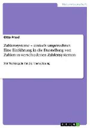 Zahlensysteme - einfach umgerechnet. Eine Einführung in die Darstellung von Zahlen in verschiedenen Zahlensystemen de Otto Praxl