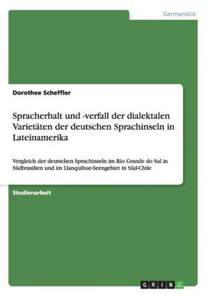 Spracherhalt und -verfall der dialektalen Varietäten der deutschen Sprachinseln in Lateinamerika de Dorothee Scheffler