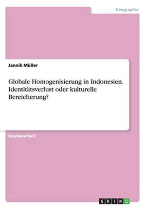 Globale Homogenisierung in Indonesien. Identitätsverlust oder kulturelle Bereicherung? de Jannik Müller