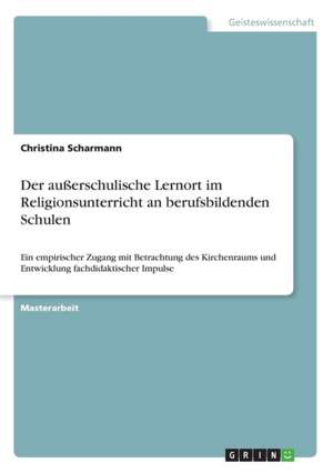 Der Auerschulische Lernort Im Religionsunterricht an Berufsbildenden Schulen de Christina Scharmann