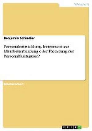 Personalentwicklung. Instrument zur Mitarbeiterbindung oder Förderung der Personalfluktuation? de Benjamin Schindler