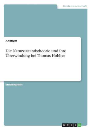 Die Naturzustandstheorie und ihre Überwindung bei Thomas Hobbes