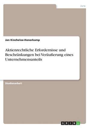 Aktienrechtliche Erfordernisse und Beschränkungen bei Veräußerung eines Unternehmensanteils de Jan Kincheloe-Honerkamp