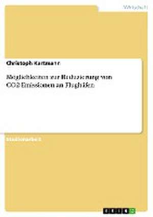 Möglichkeiten zur Reduzierung von CO2-Emissionen an Flughäfen de Christoph Kartmann