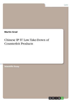 Chinese IP IT Law. Take-Down of Counterfeit Products de Martin Grod