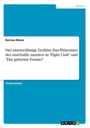 Der unzuverlässige Erzähler. Das Phänomen des unreliable narrator in "Fight Club" und "Das geheime Fenster" de Bartosz Mazur