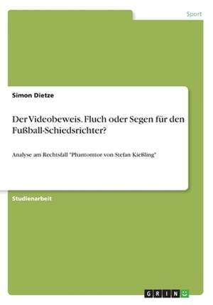 Der Videobeweis. Fluch oder Segen für den Fußball-Schiedsrichter? de Simon Dietze