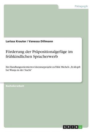 Förderung der Präpositionalgefüge im frühkindlichen Spracherwerb de Vanessa Dillmann