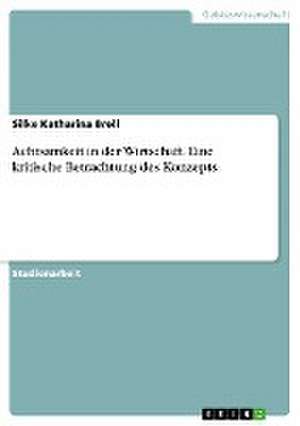 Achtsamkeit in Der Wirtschaft. Eine Kritische Betrachtung Des Konzepts de Brell, Silke Katharina