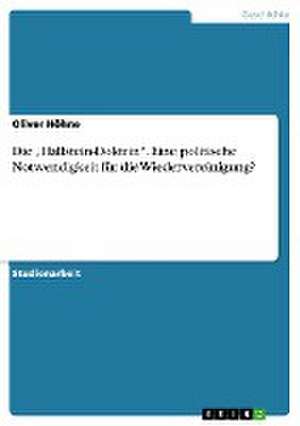 Die "Hallstein-Doktrin". Eine politische Notwendigkeit für die Wiedervereinigung? de Oliver Höhne