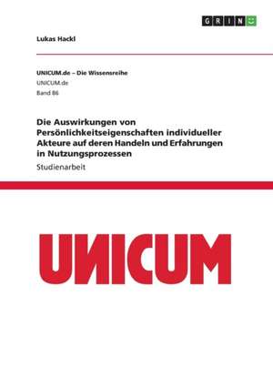 Die Auswirkungen von Persönlichkeitseigenschaften individueller Akteure auf deren Handeln und Erfahrungen in Nutzungsprozessen de Lukas Hackl