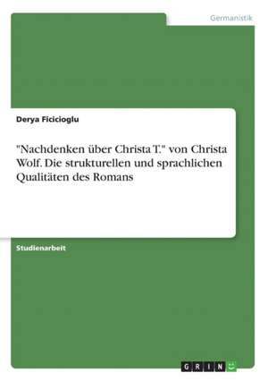 "Nachdenken über Christa T." von Christa Wolf. Die strukturellen und sprachlichen Qualitäten des Romans de Derya Ficicioglu