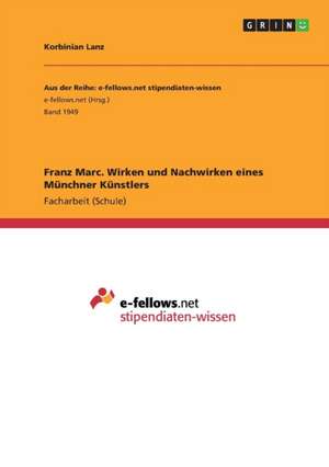 Franz Marc. Wirken und Nachwirken eines Münchner Künstlers de Korbinian Lanz