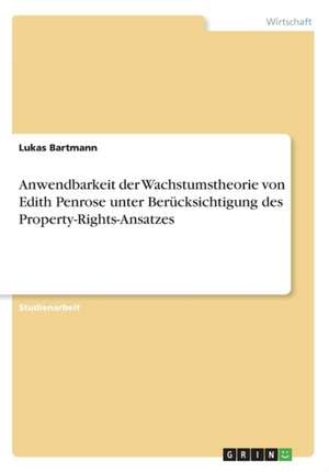 Anwendbarkeit Der Wachstumstheorie Von Edith Penrose Unter Berucksichtigung Des Property-Rights-Ansatzes de Bartmann, Lukas