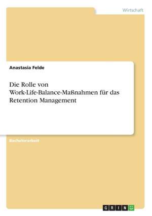 Die Rolle von Work-Life-Balance-Maßnahmen für das Retention Management de Anastasia Felde