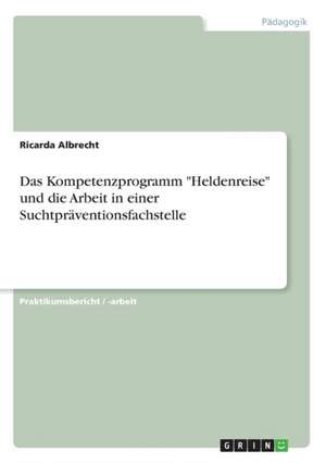 Das Kompetenzprogramm "Heldenreise" und die Arbeit in einer Suchtpräventionsfachstelle de Ricarda Albrecht