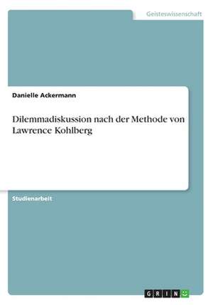 Dilemmadiskussion nach der Methode von Lawrence Kohlberg de Danielle Ackermann