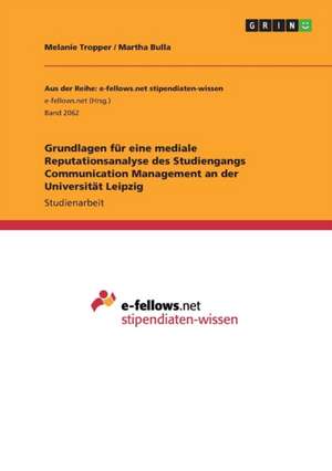 Grundlagen für eine mediale Reputationsanalyse des Studiengangs Communication Management an der Universität Leipzig de Martha Bulla