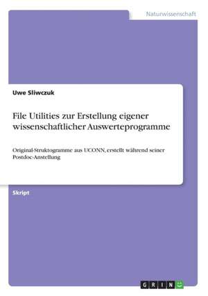 File Utilities zur Erstellung eigener wissenschaftlicher Auswerteprogramme de Uwe Sliwczuk