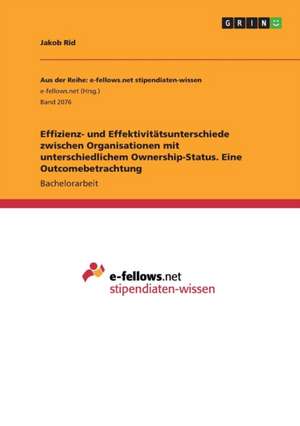 Effizienz- und Effektivitätsunterschiede zwischen Organisationen mit unterschiedlichem Ownership-Status. Eine Outcomebetrachtung de Jakob Rid