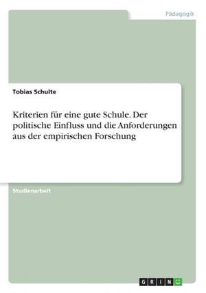 Kriterien für eine gute Schule. Der politische Einfluss und die Anforderungen aus der empirischen Forschung de Tobias Schulte