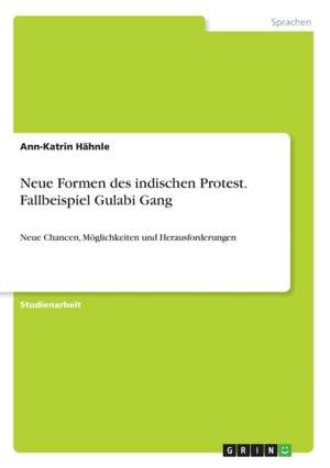 Neue Formen des indischen Protest. Fallbeispiel Gulabi Gang de Ann-Katrin Hähnle