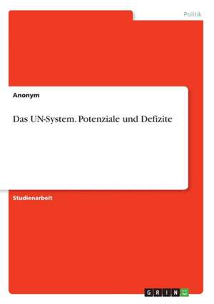 Das UN-System. Potenziale und Defizite