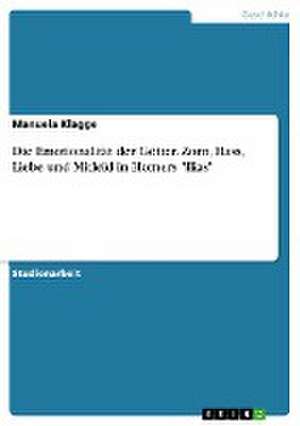 Die Emotionalitat Der Gotter. Zorn, Hass, Liebe Und Mitleid in Homers "Ilias" de Manuela Klagge