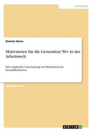 Motivatoren für die Generation 50+ in der Arbeitswelt de Dennis Heins