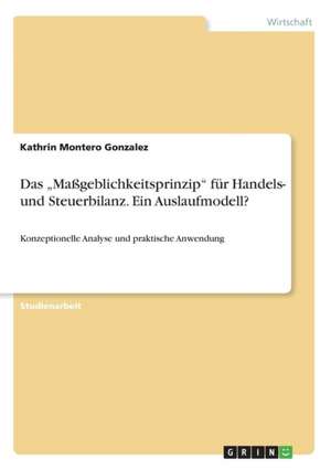 Das "Maßgeblichkeitsprinzip" für Handels- und Steuerbilanz. Ein Auslaufmodell? de Kathrin Montero Gonzalez