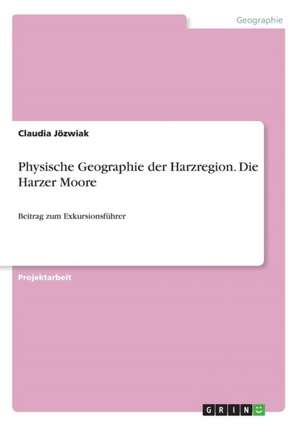 Physische Geographie der Harzregion. Die Harzer Moore de Claudia Jözwiak