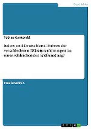 Italien Und Deutschland. Fuhren Die Verschiedenen Diktaturerfahrungen Zu Einer Schleichenden Entfremdung? de Kantorski, Tobias