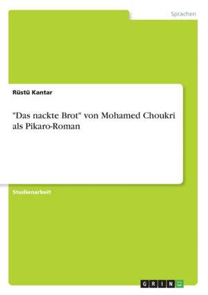 "Das nackte Brot" von Mohamed Choukri als Pikaro-Roman de Rüstü Kantar