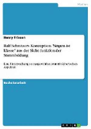 Ralf Schnitzers Konzeption "Singen ist klasse" aus der Sicht funktionaler Stimmbildung de Henry Friesen