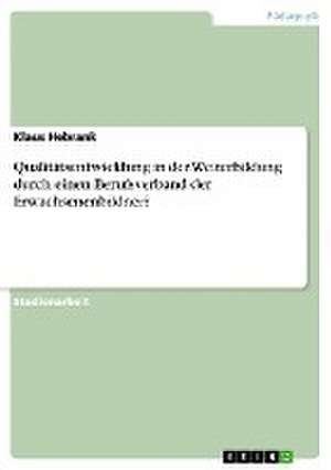 Qualitätsentwicklung in der Weiterbildung durch einen Berufsverband der Erwachsenenbildner? de Klaus Hebrank