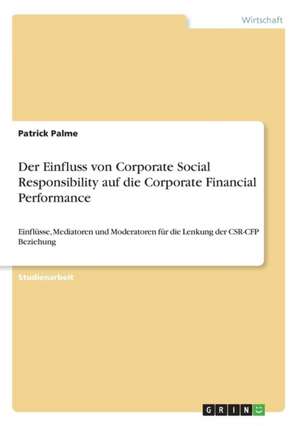 Der Einfluss von Corporate Social Responsibility auf die Corporate Financial Performance de Patrick Palme